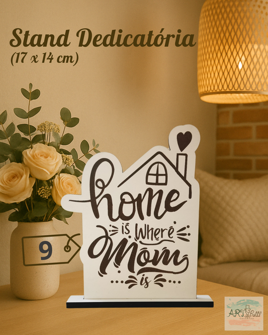 Stand Dedicatória Mãe "Home is Where Mom is"